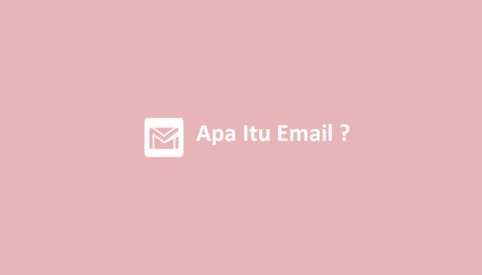 Apa Itu Email? ( Simaklah.. )