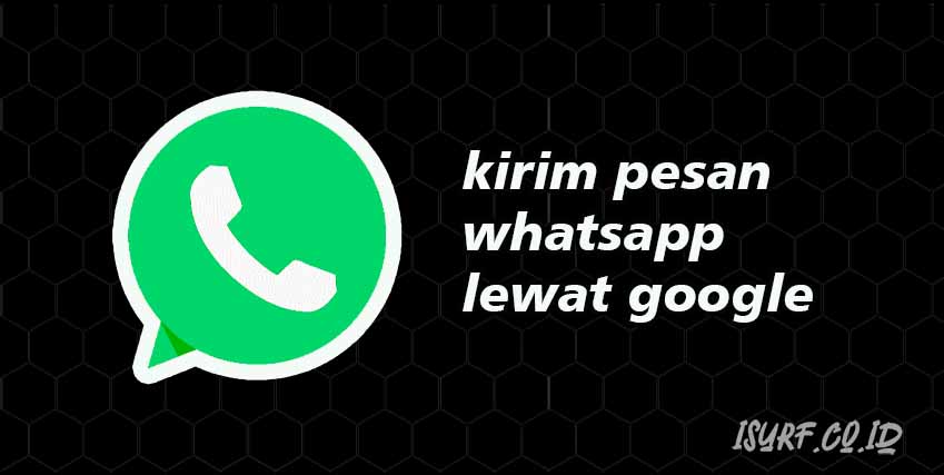 Ok Google Kirim Pesan WhatsApp, Ini Cranya! - ISURF.CO.ID