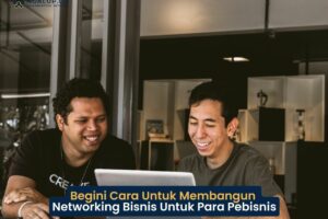 Terbongkar! Cara Membangun Networking Bisnis Terpecaya