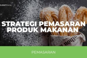 Simak! Bagaimana Strategi Pemasaran Online Untuk Produk Pengolahan Makanan Wajib Kamu Ketahui