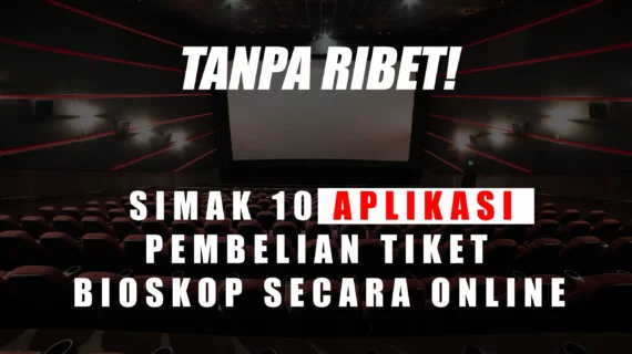 Dahsyat! Aplikasi Pembelian Tiket Bioskop Online Wajib Kamu Ketahui