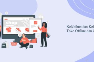 Penting! Kelebihan Dan Kekurangan Pemasaran Online Dan Offline Terpecaya