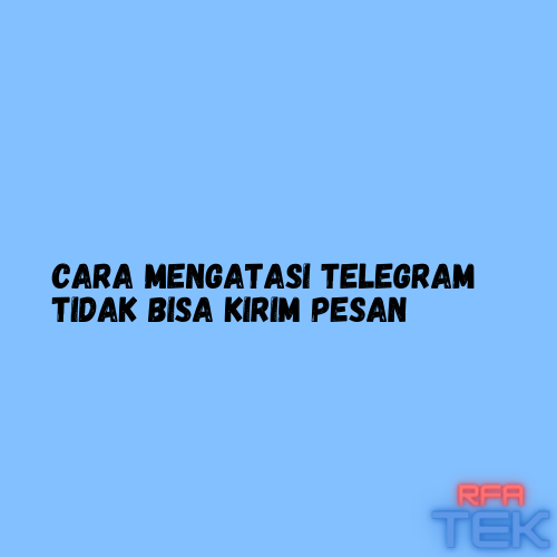 4 Cara Mengatasi Telegram Tidak Bisa Kirim Pesan Beserta Penyebabnya